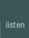 listen